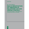 Paul's Negotiation of Abraham in Galatians 3 in the Jewish Context: The Galatian Converts -- Lineal Descendants of Abraham and Heirs of the Promise