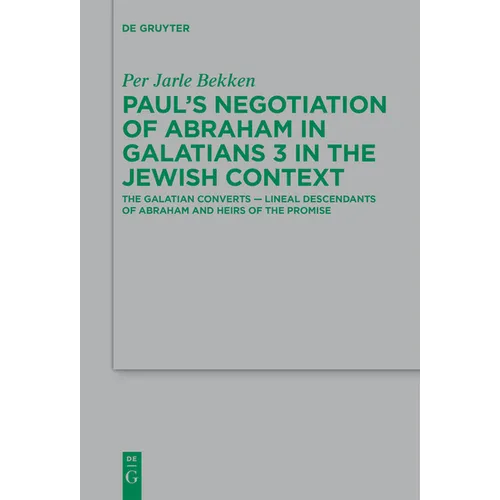 Paul's Negotiation of Abraham in Galatians 3 in the Jewish Context: The Galatian Converts -- Lineal Descendants of Abraham and Heirs of the Promise