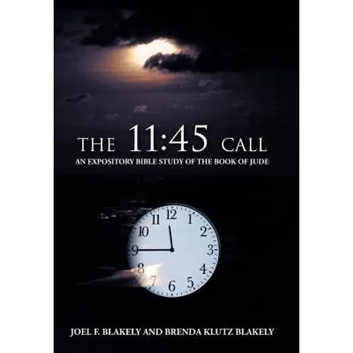 The 11: 45 Call: An Expository Bible Study of the Book of Jude