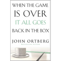 The When the Game Is Over, It All Goes Back in the Box: How to Keep Your Eyes on the Real Goal: Life