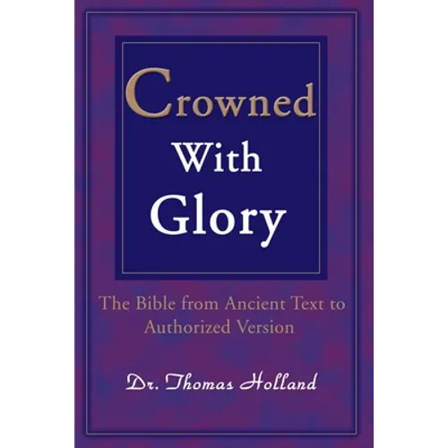 Crowned with Glory: The Bible from Ancient Text to Authorized Version