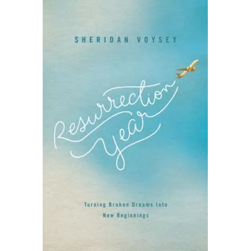 The Resurrection Year: Turning Broken Dreams Into New Beginnings