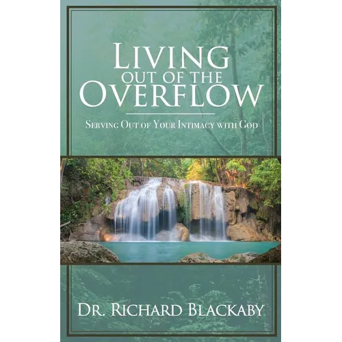 Living Out of the Overflow: Serving Out of Your Intimacy with God