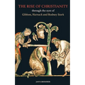 The Rise of Christianity through the eyes of Gibbon, Harnack and Rodney Stark