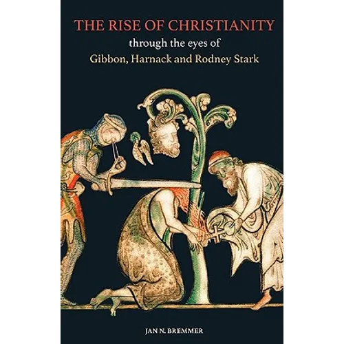 The Rise of Christianity through the eyes of Gibbon, Harnack and Rodney Stark