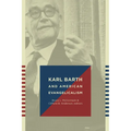 Karl Barth and American Evangelicalism