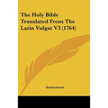The Holy Bible Translated From The Latin Vulgat V3 (1764)