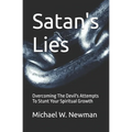 Satan's Lies: Overcoming The Devil's Attempts To Stunt Your Spiritual Growth