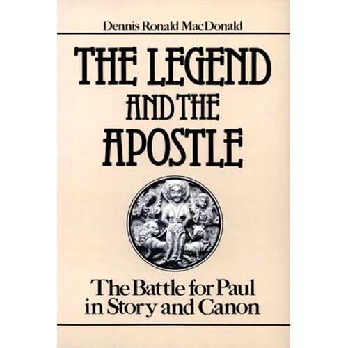 The Legend and the Apostle: The Battle for Paul in Story and Canon