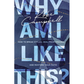 Why Am I Like This?: How to Break Cycles, Heal from Trauma, and Restore Your Faith