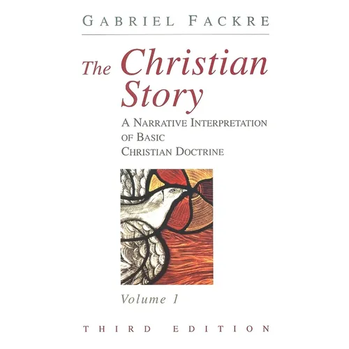 The Christian Story, Volume 1: A Narrative Interpretation of Basic Christian Doctrine