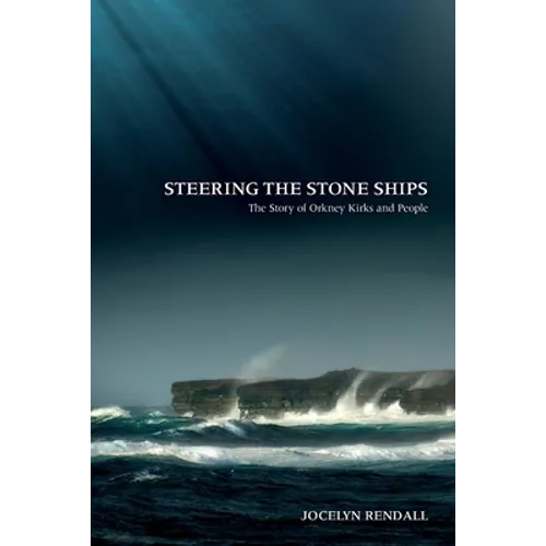 Steering the Stone Ships: A Story of Orkney Kirks and People