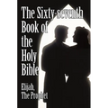 The Sixty-Seventh Book of the Holy Bible by Elijah the Prophet as God Promised from the Book of Malachi.