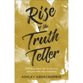 Rise of the Truth Teller: Own Your Story, Tell It Like It Is, and Live with Holy Gumption