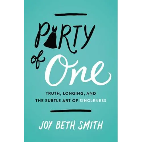 Party of One: Truth, Longing, and the Subtle Art of Singleness