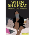 When she Pray: Fasting And Praying