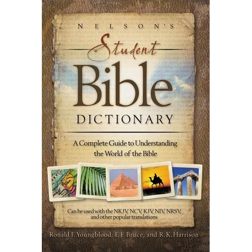 Nelson's Student Bible Dictionary: A Complete Guide to Understanding the World of the Bible