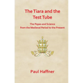 The Tiara and the Test Tube. the Popes and Science from the Medieval Period to the Present