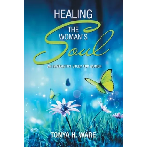 Healing the Woman's Soul: An Interactive Study for Women