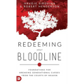 Redeeming Your Bloodline: Foundations For Breaking Generational Curses From the Courts of Heaven