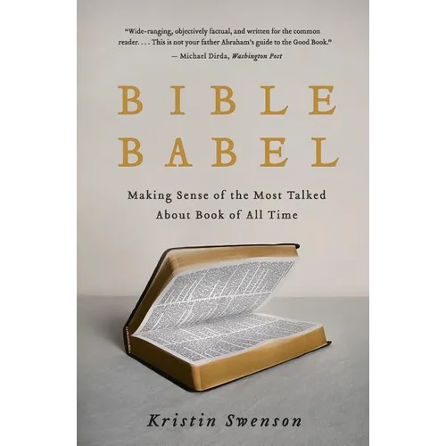 Bible Babel: Making Sense of the Most Talked about Book of All Time
