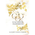 I'm God's Daughter: 60 Days of Discovering Who God Says You Are and Who He Wants You to Be