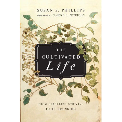 The Cultivated Life: From Ceaseless Striving to Receiving Joy