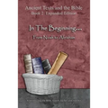 In The Beginning... From Noah to Abraham - Expanded Edition: Synchronizing the Bible, Enoch, Jasher, and Jubilees