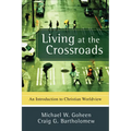 Living at the Crossroads: An Introduction to Christian Worldview