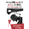 Walking the Way of the Cross: Prayers and Reflections on the Biblical Stations of the Cross