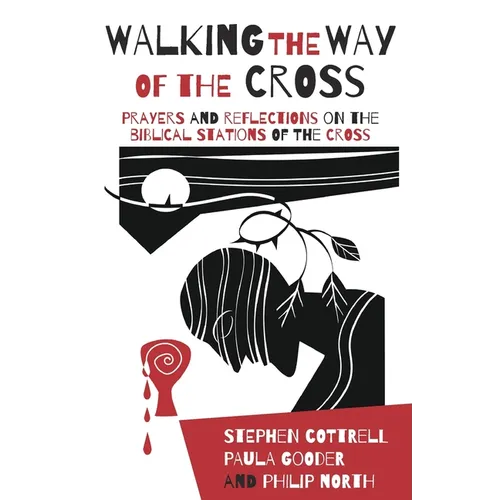 Walking the Way of the Cross: Prayers and Reflections on the Biblical Stations of the Cross