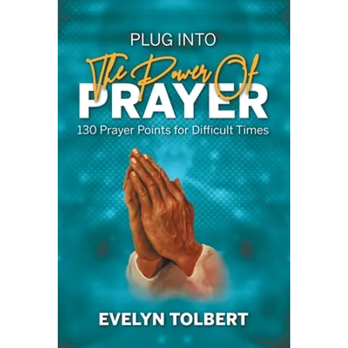 Plug into the Power of Prayer: 130 Prayer Points for Difficult Times