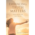 Embracing Truth Matters: don't settle for half-truth