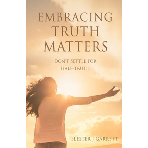 Embracing Truth Matters: don't settle for half-truth