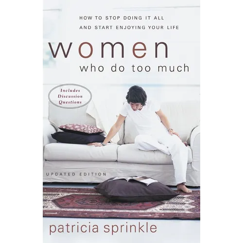 The Women Who Do Too Much: How to Stop Doing It All and Start Enjoying Your Life (Updated) (Updated)