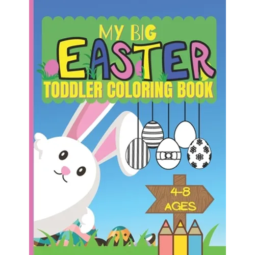 My Big Easter Toddler Coloring Book Ages 4-8: Colouring Book For Kids