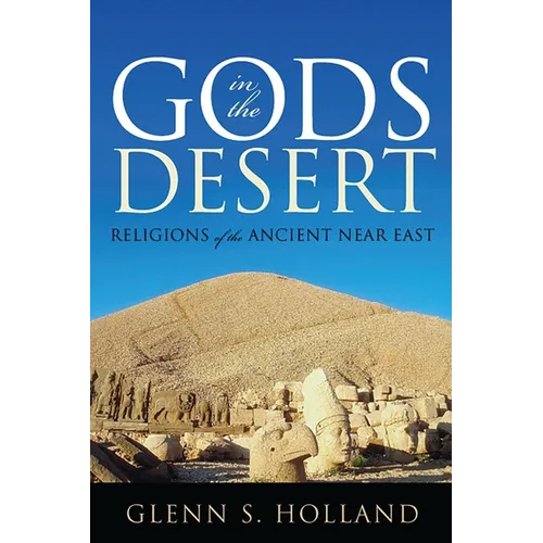 Gods in the Desert: Religions of the Ancient Near East