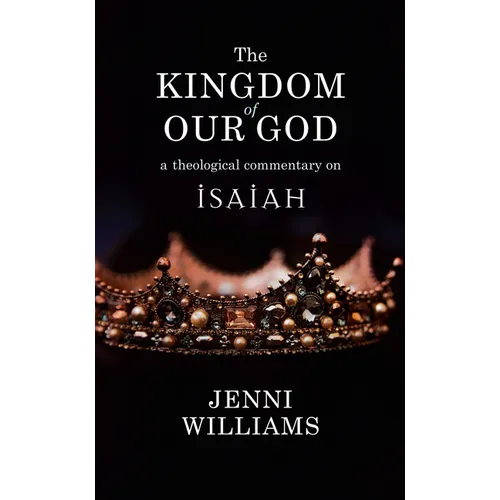 The Kingdom of Our God: A Theological Commentary on Isaiah