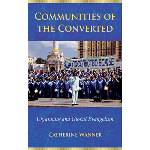 Communities of the Converted: Ukrainians and Global Evangelism