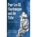 Pope Leo III, Charlemagne and the Tithe: The Code of Silence