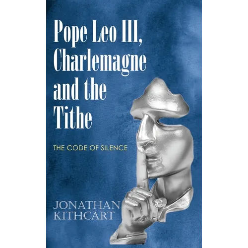 Pope Leo III, Charlemagne and the Tithe: The Code of Silence