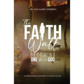 The Faith Walk: Becoming One With God