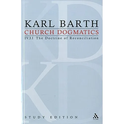 Church Dogmatics Study Edition 27: The Doctrine of Reconciliation IV.3.1 Â§ 69