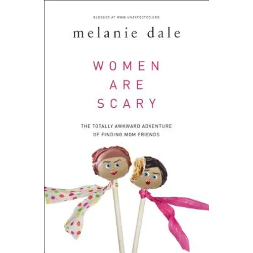 Women Are Scary: The Totally Awkward Adventure of Finding Mom Friends