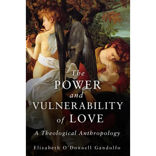 Power and Vulnerability of Love: A Theological Anthropology