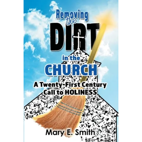 Removing the Dirt in the Church: A Twenty-First Century Call to Holiness