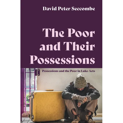 The Poor and Their Possessions: Possessions and the Poor in Luke-Acts