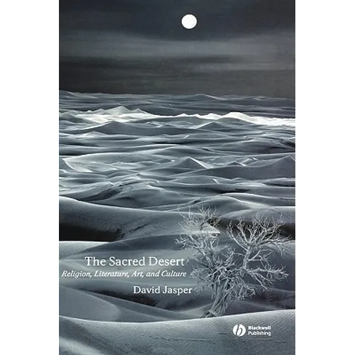The Sacred Desert: Religion, Literature, Art and Culture