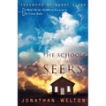 The School of the Seers: A Practical Guide on How to See in the Unseen Realm