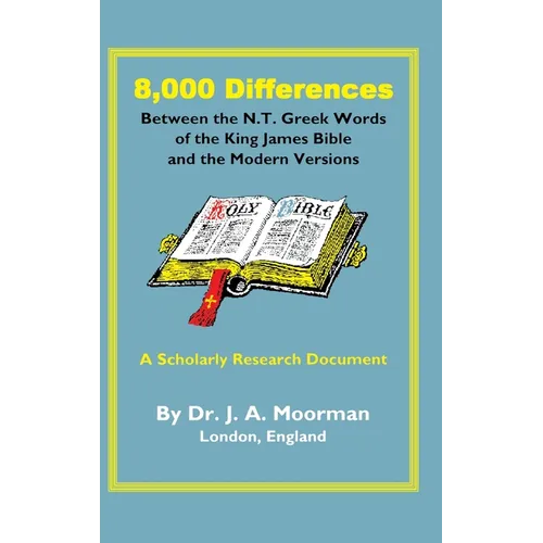8,000 Differences Between the N.T. Greek Words of the King James Bible and the Modern Versions